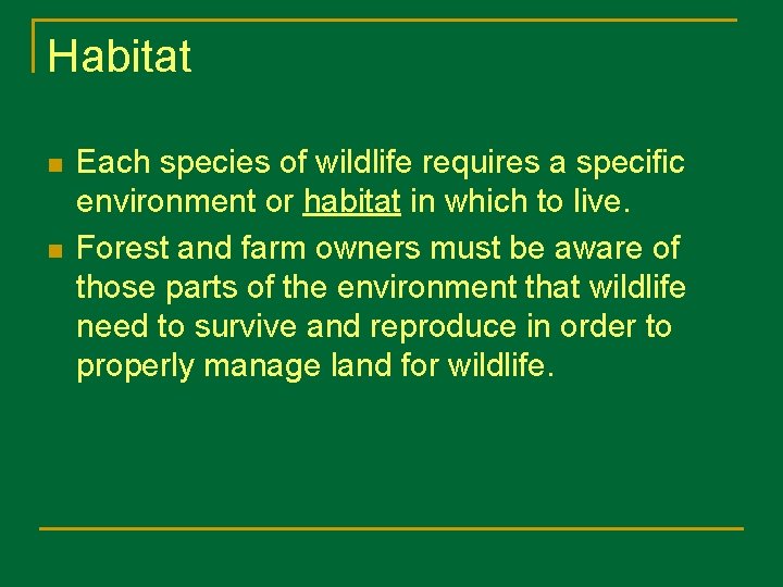 Habitat n n Each species of wildlife requires a specific environment or habitat in