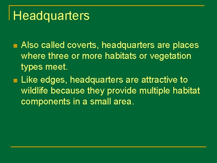 Headquarters n n Also called coverts, headquarters are places where three or more habitats