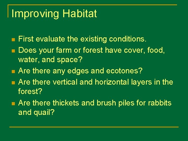 Improving Habitat n n n First evaluate the existing conditions. Does your farm or