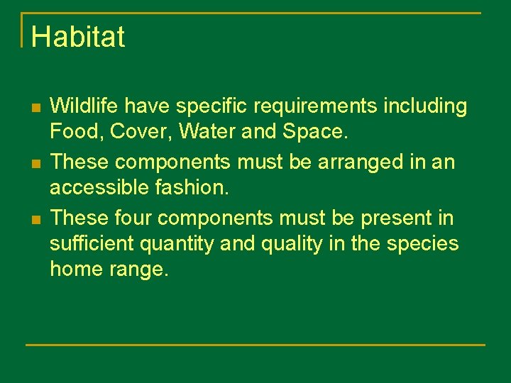 Habitat n n n Wildlife have specific requirements including Food, Cover, Water and Space.