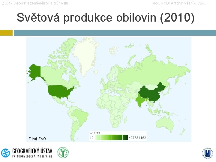 Z 0047 Geografie zemědělství a průmyslu doc. RNDr Antonín Věžník, CSc. Světová produkce obilovin