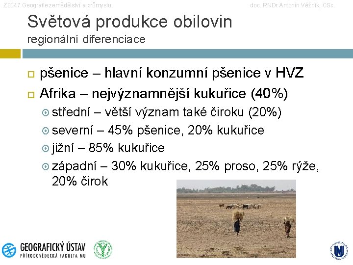 Z 0047 Geografie zemědělství a průmyslu doc. RNDr Antonín Věžník, CSc. Světová produkce obilovin