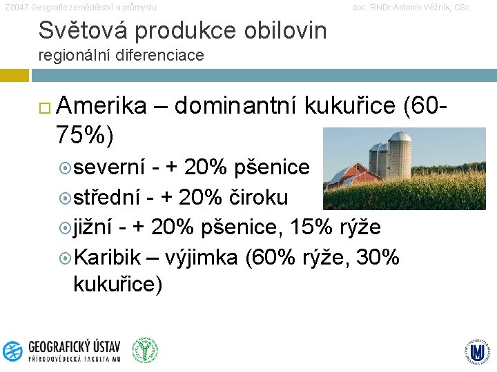 Z 0047 Geografie zemědělství a průmyslu doc. RNDr Antonín Věžník, CSc. Světová produkce obilovin