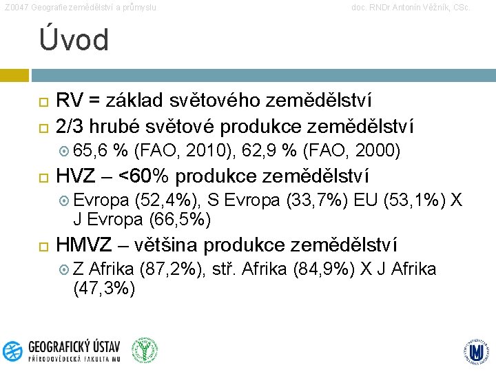 Z 0047 Geografie zemědělství a průmyslu doc. RNDr Antonín Věžník, CSc. Úvod RV =