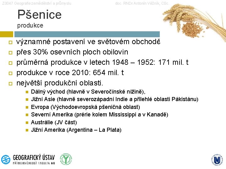 Z 0047 Geografie zemědělství a průmyslu doc. RNDr Antonín Věžník, CSc. Pšenice produkce významné