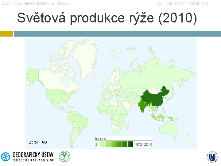 Z 0047 Geografie zemědělství a průmyslu doc. RNDr Antonín Věžník, CSc. Světová produkce rýže