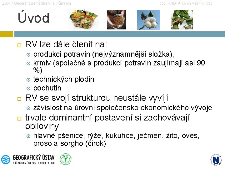 Z 0047 Geografie zemědělství a průmyslu doc. RNDr Antonín Věžník, CSc. Úvod RV lze