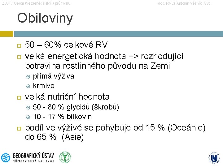 Z 0047 Geografie zemědělství a průmyslu doc. RNDr Antonín Věžník, CSc. Obiloviny 50 –