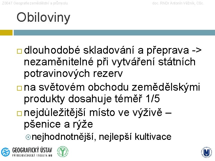 Z 0047 Geografie zemědělství a průmyslu doc. RNDr Antonín Věžník, CSc. Obiloviny dlouhodobé skladování