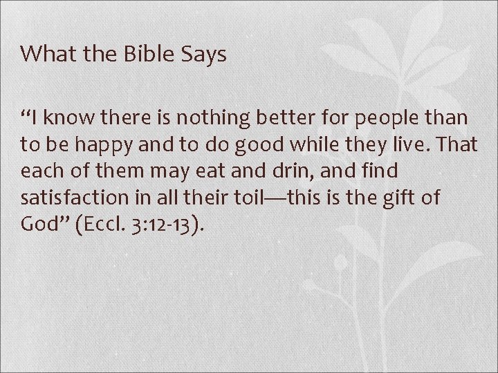 What the Bible Says “I know there is nothing better for people than to