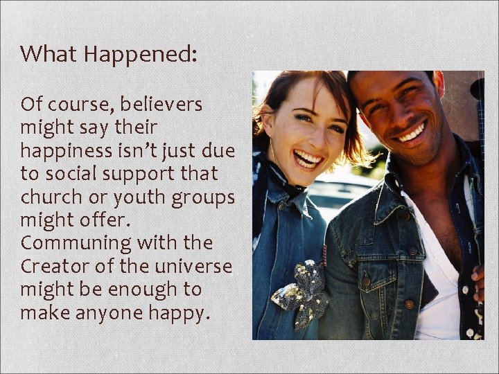What Happened: Of course, believers might say their happiness isn’t just due to social
