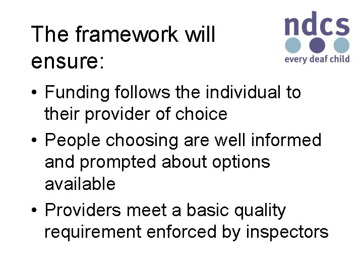 The framework will ensure: • Funding follows the individual to their provider of choice