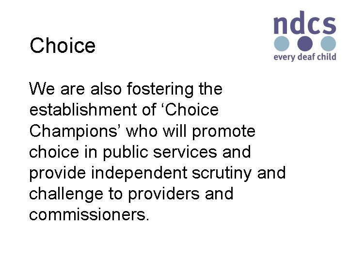 Choice We are also fostering the establishment of ‘Choice Champions’ who will promote choice
