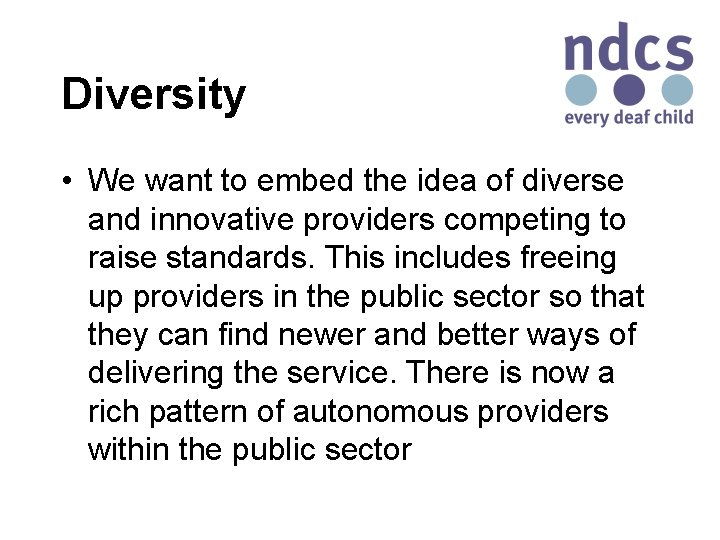 Diversity • We want to embed the idea of diverse and innovative providers competing