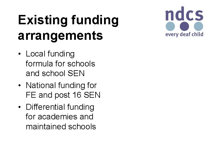 Existing funding arrangements • Local funding formula for schools and school SEN • National