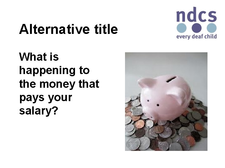 Alternative title What is happening to the money that pays your salary? 