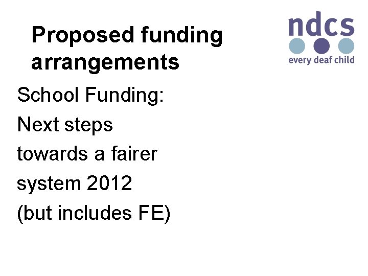 Proposed funding arrangements School Funding: Next steps towards a fairer system 2012 (but includes