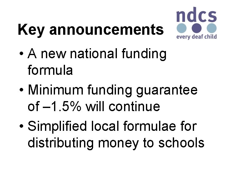 Key announcements • A new national funding formula • Minimum funding guarantee of –