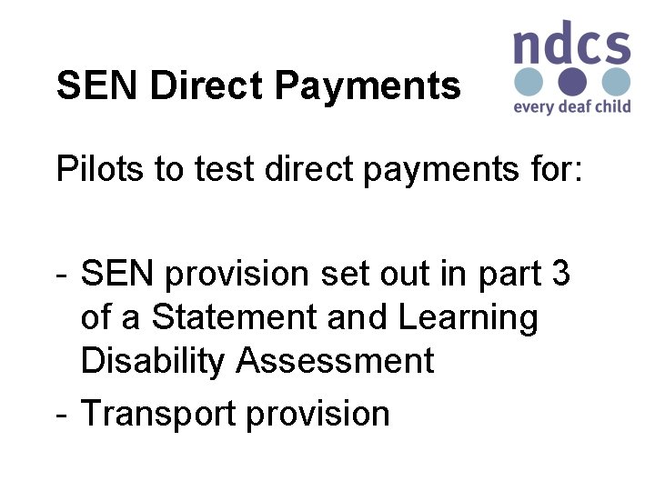 SEN Direct Payments Pilots to test direct payments for: - SEN provision set out