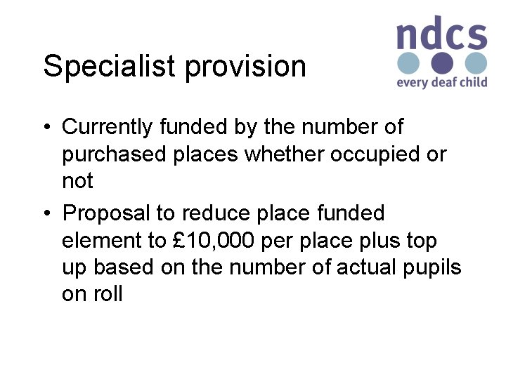 Specialist provision • Currently funded by the number of purchased places whether occupied or