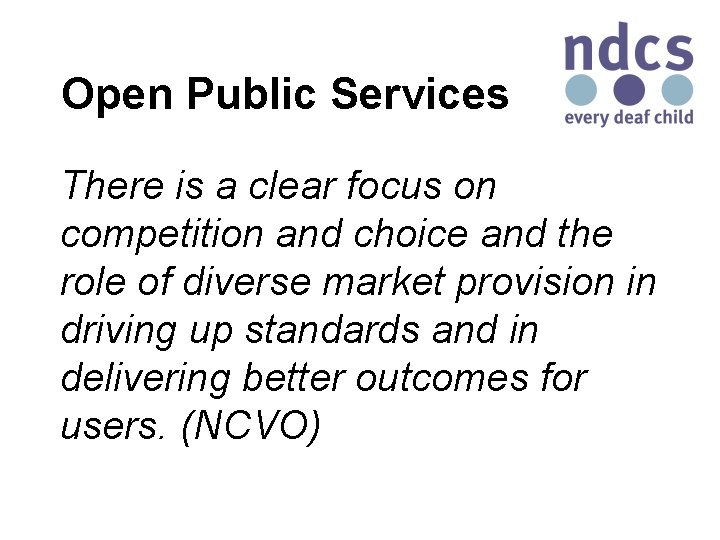 Open Public Services There is a clear focus on competition and choice and the