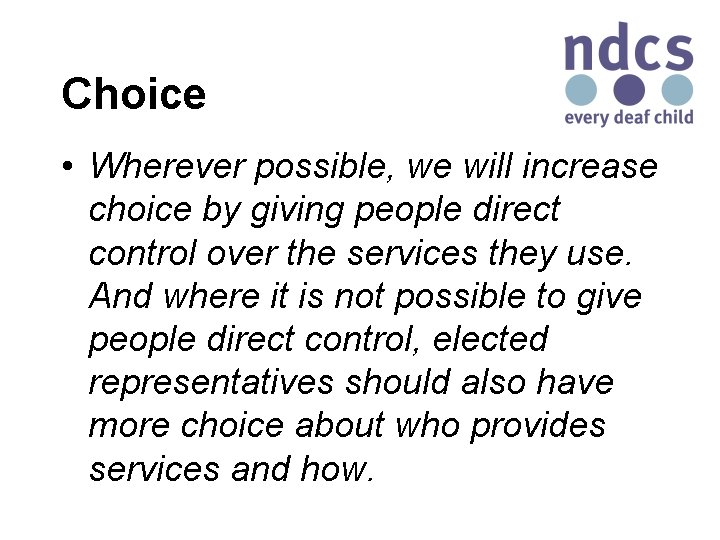 Choice • Wherever possible, we will increase choice by giving people direct control over