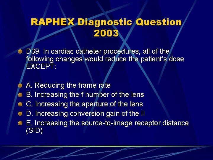 RAPHEX Diagnostic Question 2003 D 39: In cardiac catheter procedures, all of the following