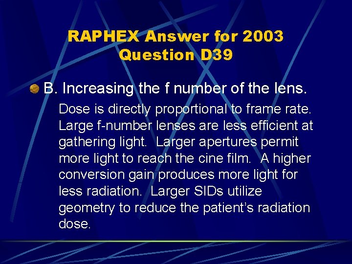 RAPHEX Answer for 2003 Question D 39 B. Increasing the f number of the