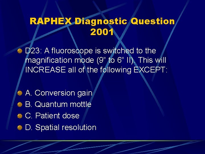 RAPHEX Diagnostic Question 2001 D 23: A fluoroscope is switched to the magnification mode