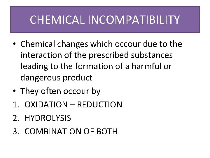 CHEMICAL INCOMPATIBILITY • Chemical changes which occour due to the interaction of the prescribed