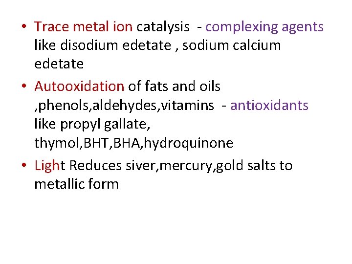  • Trace metal ion catalysis - complexing agents like disodium edetate , sodium
