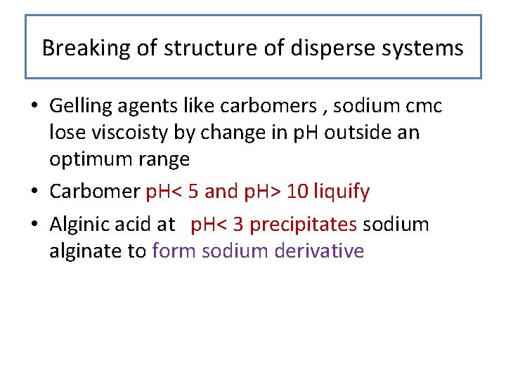 Breaking of structure of disperse systems • Gelling agents like carbomers , sodium cmc