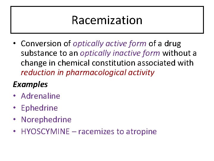 Racemization • Conversion of optically active form of a drug substance to an optically