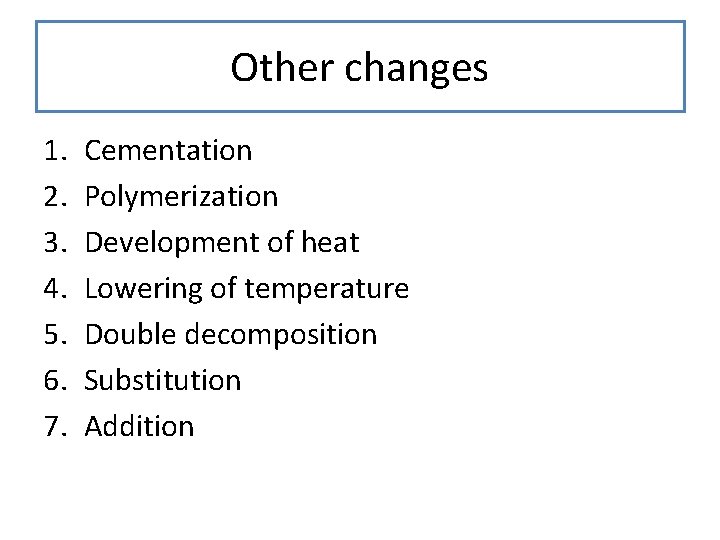 Other changes 1. 2. 3. 4. 5. 6. 7. Cementation Polymerization Development of heat