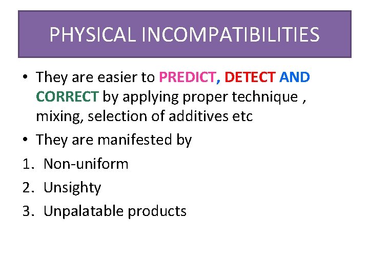 PHYSICAL INCOMPATIBILITIES • They are easier to PREDICT, DETECT AND CORRECT by applying proper