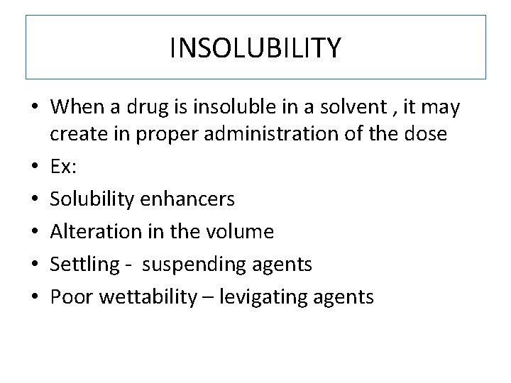 INSOLUBILITY • When a drug is insoluble in a solvent , it may create