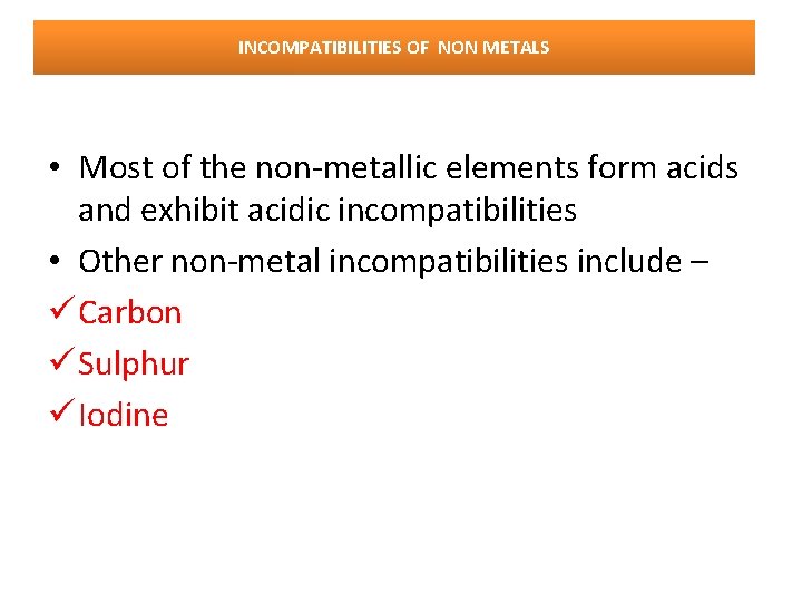 INCOMPATIBILITIES OF NON METALS • Most of the non-metallic elements form acids and exhibit