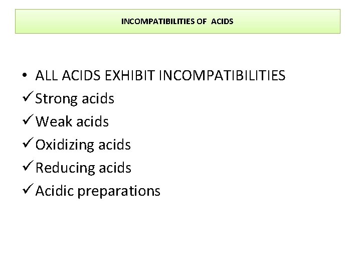 INCOMPATIBILITIES OF ACIDS • ALL ACIDS EXHIBIT INCOMPATIBILITIES ü Strong acids ü Weak acids