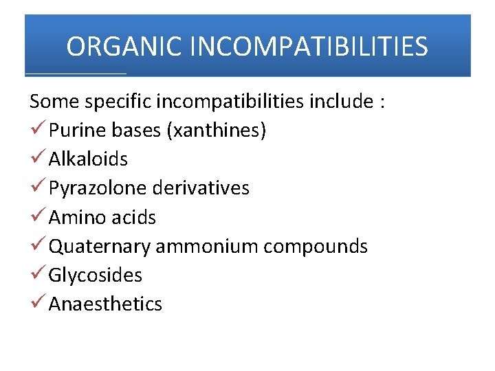 ORGANIC INCOMPATIBILITIES Some specific incompatibilities include : ü Purine bases (xanthines) ü Alkaloids ü