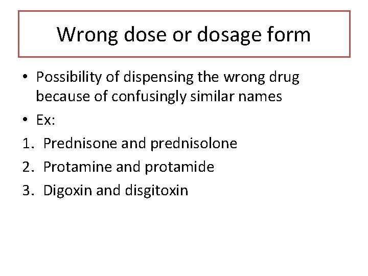 Wrong dose or dosage form • Possibility of dispensing the wrong drug because of