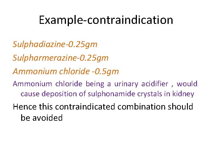 Example-contraindication Sulphadiazine-0. 25 gm Sulpharmerazine-0. 25 gm Ammonium chloride -0. 5 gm Ammonium chloride