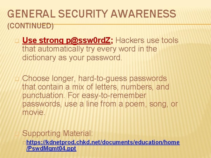 GENERAL SECURITY AWARENESS (CONTINUED) q Use strong p@ssw 0 rd. Z; Hackers use tools GENERAL SECURITY AWARENESS (CONTINUED) q Use strong p@ssw 0 rd. Z; Hackers use tools