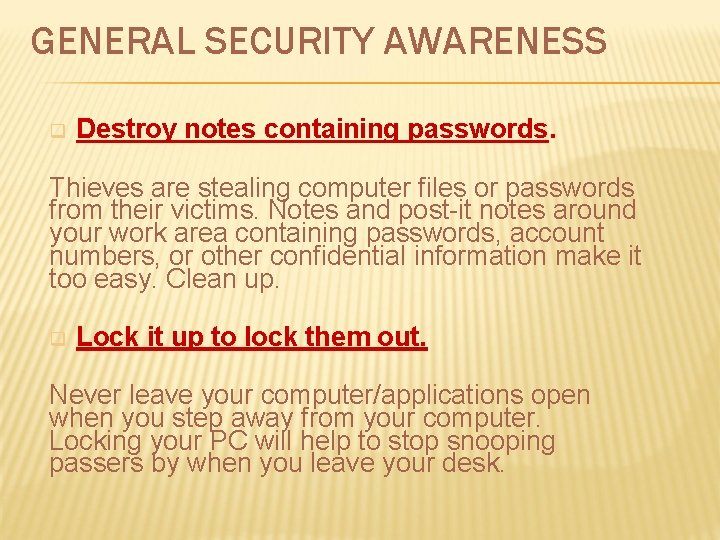 GENERAL SECURITY AWARENESS q Destroy notes containing passwords. Thieves are stealing computer files or GENERAL SECURITY AWARENESS q Destroy notes containing passwords. Thieves are stealing computer files or