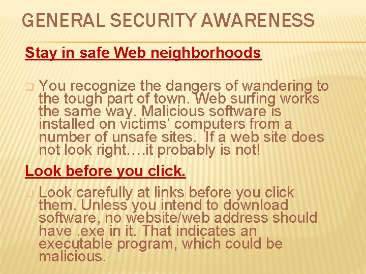 GENERAL SECURITY AWARENESS Stay in safe Web neighborhoods You recognize the dangers of wandering GENERAL SECURITY AWARENESS Stay in safe Web neighborhoods You recognize the dangers of wandering