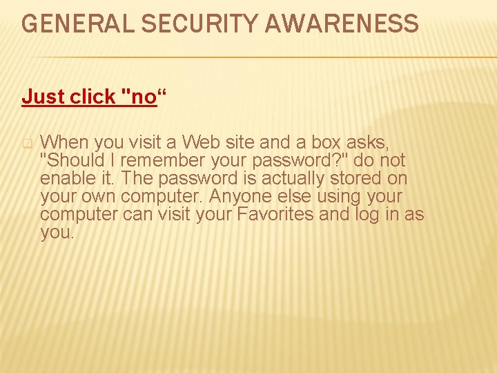 GENERAL SECURITY AWARENESS Just click "no“ q When you visit a Web site and GENERAL SECURITY AWARENESS Just click "no“ q When you visit a Web site and