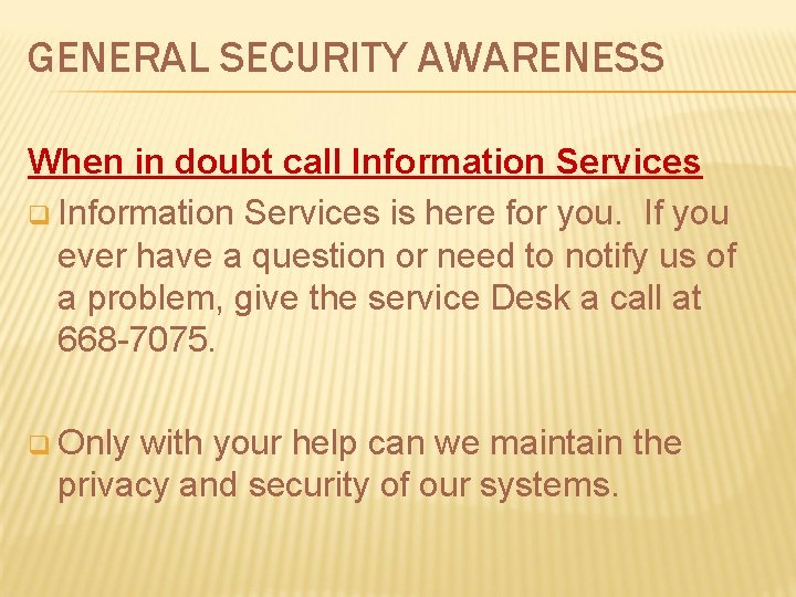 GENERAL SECURITY AWARENESS When in doubt call Information Services q Information Services is here GENERAL SECURITY AWARENESS When in doubt call Information Services q Information Services is here