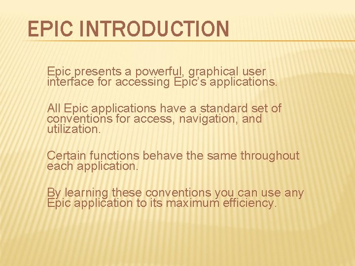 EPIC INTRODUCTION Epic presents a powerful, graphical user interface for accessing Epic’s applications. All EPIC INTRODUCTION Epic presents a powerful, graphical user interface for accessing Epic’s applications. All