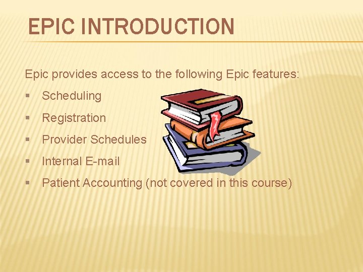 EPIC INTRODUCTION Epic provides access to the following Epic features: § Scheduling § Registration EPIC INTRODUCTION Epic provides access to the following Epic features: § Scheduling § Registration