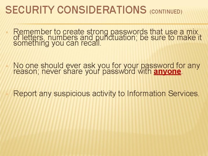 SECURITY CONSIDERATIONS (CONTINUED) § Remember to create strong passwords that use a mix of SECURITY CONSIDERATIONS (CONTINUED) § Remember to create strong passwords that use a mix of