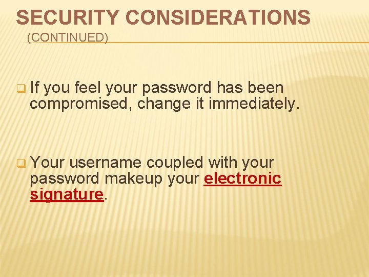 SECURITY CONSIDERATIONS (CONTINUED) q If you feel your password has been compromised, change it SECURITY CONSIDERATIONS (CONTINUED) q If you feel your password has been compromised, change it